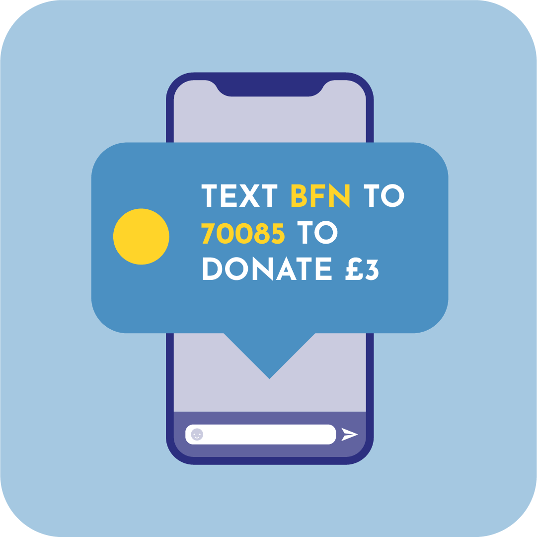 Graphic of a mobile phone showing an example of text to donate. Text reads "Text BFN to 70085 to Donate £3"